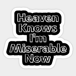 Heaven Knows I'm Miserable Now White Sticker